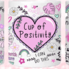 11ozCupofPositivityExample 3D UV Stickers : Cup of Positivity (11oz Mug, 12oz, 16oz Libbey/Cola Glass & 20oz Straight Tumbler)