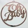 Laser Acrylic : Welcome Party or Room Boards : Oh Baby Mirror (Rose gold, silver, gold, bronze, pink, blue, purple & black)